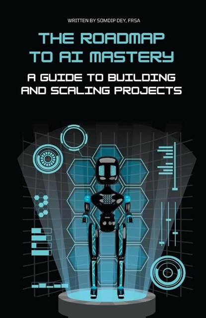 The Roadmap to AI Mastery, Somdip Dey - Paperback - 9798215658635