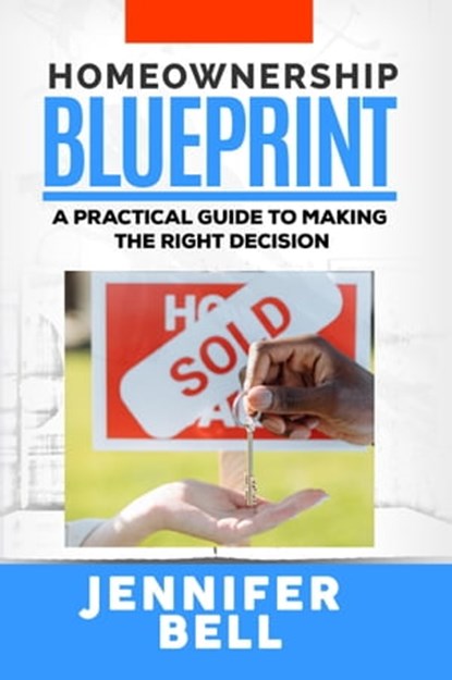 Homeownership Blueprint, Jennifer Bell - Ebook - 9798215671580