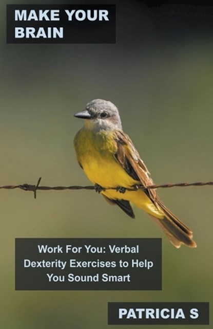 Make Your Brain Work For You, S,  Patricia - Paperback - 9798215678053