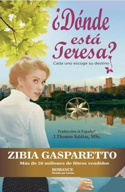 ¿Dónde está Teresa? Cada uno escoge su destino, Zibia Gasparetto ; Por el Espíritu Lucius ; J.Thomas Saldias, MSc. - Ebook - 9798215678060