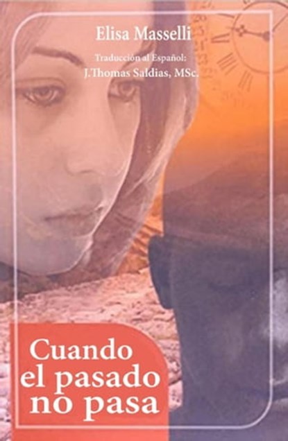 Cuando el pasado no pasa, Elisa Masselli ; J.Thomas Saldias, MSc. - Ebook - 9798215692301