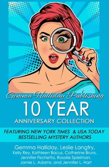 Gemma Halliday Publishing 10 Year Anniversary Collection, Gemma Halliday ; Leslie Langtry ; Kelly Rey ; Kathleen Bacus ; Catherine Bruns ; Rosalie Spielman ; Jamie L. Adams ; Jennifer L. Hart - Ebook - 9798215693810