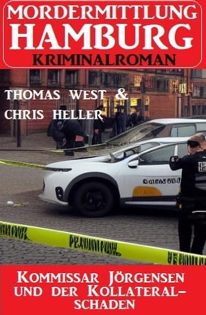 Kommissar Jörgensen und der Kollateralschaden: Mordermittlung Hamburg Kriminalroman, Chris Heller ; Thomas West - Ebook - 9798215696361