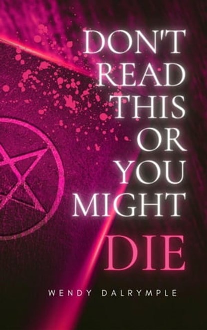 Don't Read This or You Might Die, Wendy Dalrymple - Ebook - 9798215701416
