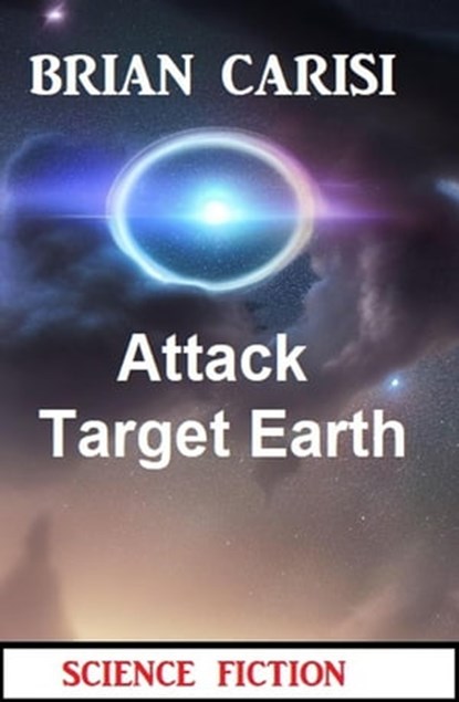 Attack Target Earth: Science Fiction, Brian Carisi - Ebook - 9798215703267