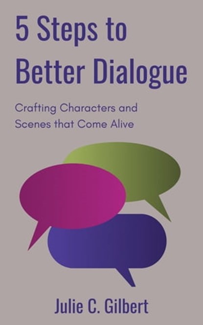 5 Steps to Better Dialogue, Julie C. Gilbert - Ebook - 9798215709979