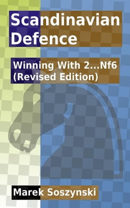 Scandinavian Defence: Winning With 2...Nf6 (Revised Edition), Marek Soszynski - Ebook - 9798215711675