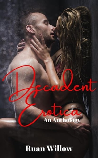 Decadent Erotica An Anthology, Ruan Willow - Ebook - 9798215719435