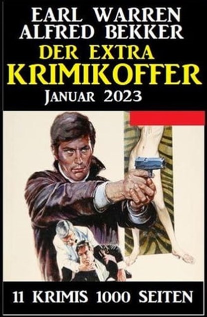 Der Extra Krimikoffer Januar 2023: 11 Krimis 1000 Seiten, Alfred Bekker ; Earl Warren - Ebook - 9798215721414