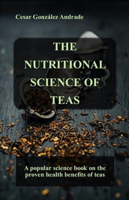 The Nutritional Science of Teas, César González Andrade - Ebook - 9798215729908