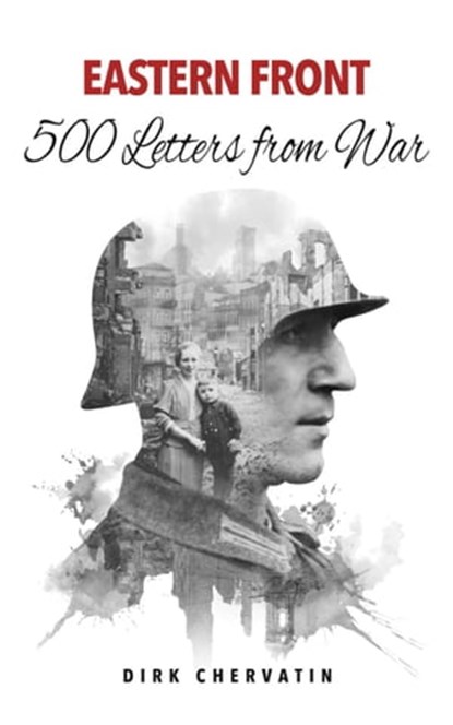 Eastern Front – 500 Letters from War, Dirk Chervatin - Ebook - 9798215734469