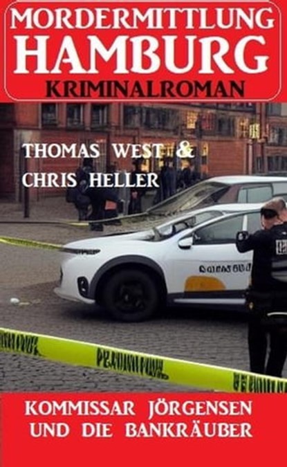 Kommissar Jörgensen und die Bankräuber: Mordermittlung Hamburg Kriminalroman, Chris Heller ; Thomas West - Ebook - 9798215735862