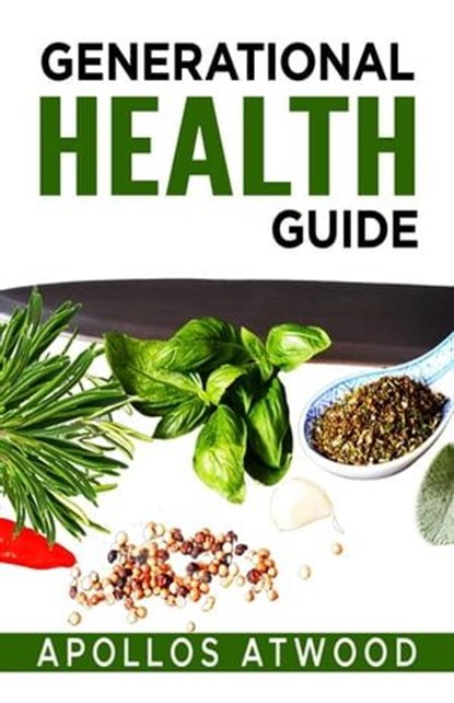 Generational Health Guide, Apollos Atwood - Ebook - 9798215740187
