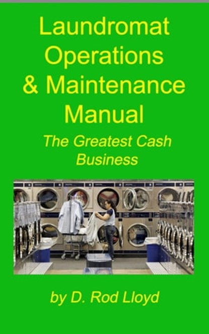 Laundromat Operations & Maintenance Manual, D. Rod Lloyd - Ebook - 9798215740491