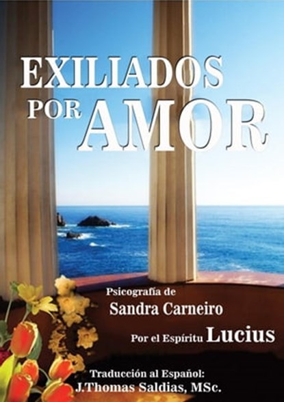 Exiliados por Amor, Sandra Carneiro ; J.Thomas Saldias, MSc. ; Por el Espíritu Lucius - Ebook - 9798215740590