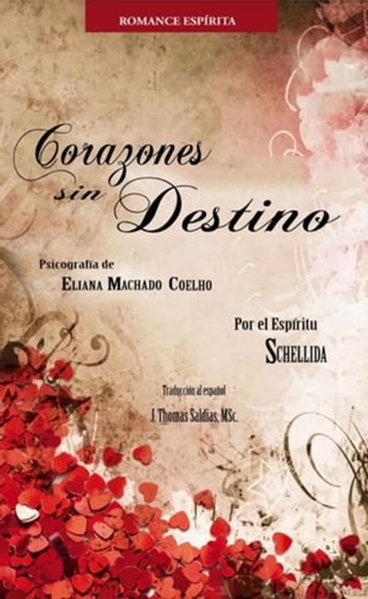 Corazones sin Destino, Eliana Machado Coelho ; Por el Espíritu Schellida ; J.Thomas Saldias, MSc. - Ebook - 9798215742822
