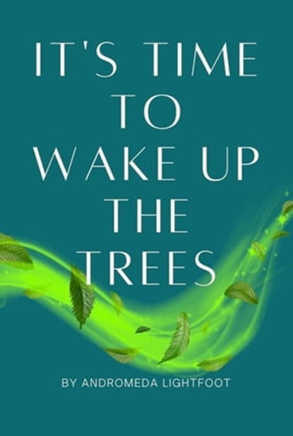 It's Time to Wake up the Trees, Andromeda Lightfoot - Ebook - 9798215746387