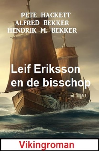 Leif Eriksson en de bisschop: Vikingroman, Alfred Bekker ; Pete Hackett ; Hendrik M. Bekker - Ebook - 9798215747636