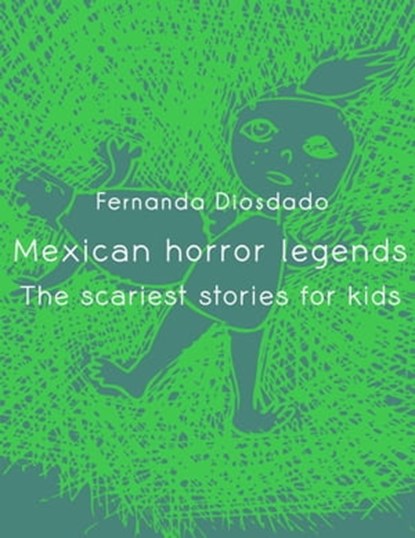 Mexican Horror Legends: The scariest stories for kids, TOT ; Fernanda Diosdado - Ebook - 9798215751596