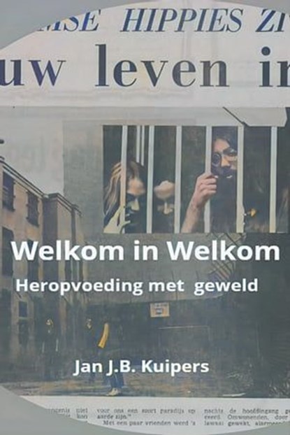 Welkom in Welkom. Heropvoeding met geweld, Jan J.B. Kuipers - Ebook - 9798215752739