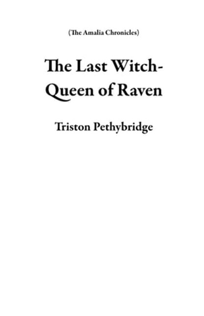 The Last Witch-Queen of Raven, Triston Pethybridge - Ebook - 9798215755839