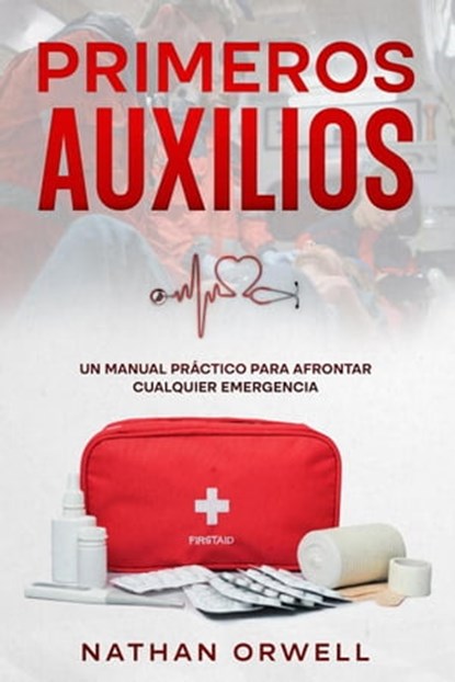 Primeros Auxilios: Un manual práctico para afrontar cualquier emergencia, Nathan Orwell - Ebook - 9798215761762