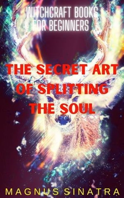 The Secret Art of Splitting the Soul, Magnus Sinatra - Ebook - 9798215766095