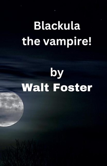 Blackula the Vampire!, Walter Foster - Paperback - 9798215766323
