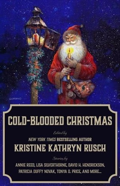 Cold-Blooded Christmas, Kristine Kathryn Rusch ; Tonya D. Price ; Chrissy Wissler ; Cate Martin ; Patricia Duffy Novak ; Lauren Lang ; Lisa S. Silverthorne ; Carolyn Ivy Stein ; Annie Reed ; David H. Hendrickson ; Meyari McFarland ; Jessi Hammond - Ebook - 9798215768600