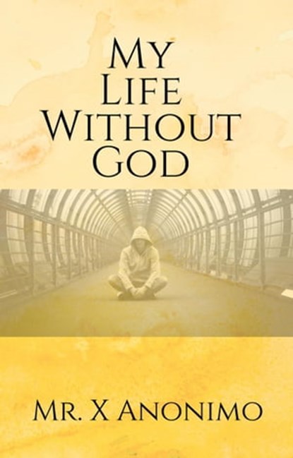 My Life Without God, Mr. X Anonimo - Ebook - 9798215775707
