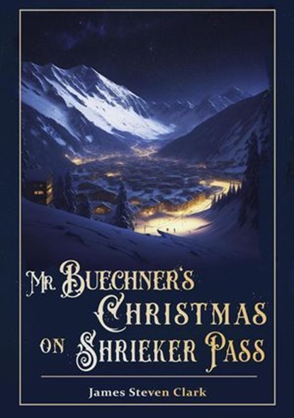 Mr Buechner's Christmas on Shrieker Pass, James Steven Clark - Ebook - 9798215789353