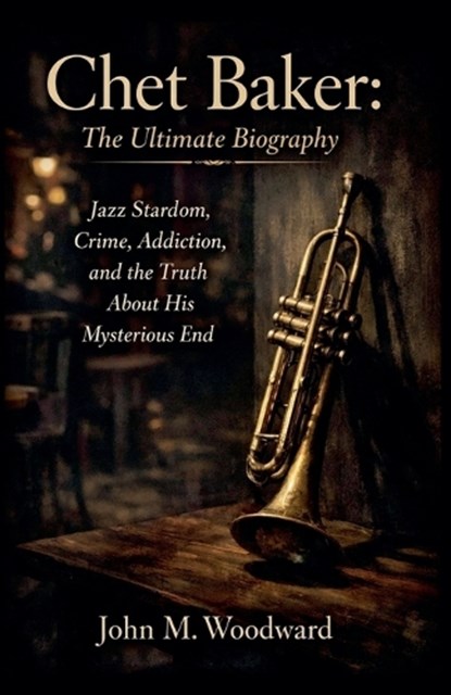 Chet Baker, John M. Woodward - Paperback - 9798215795569