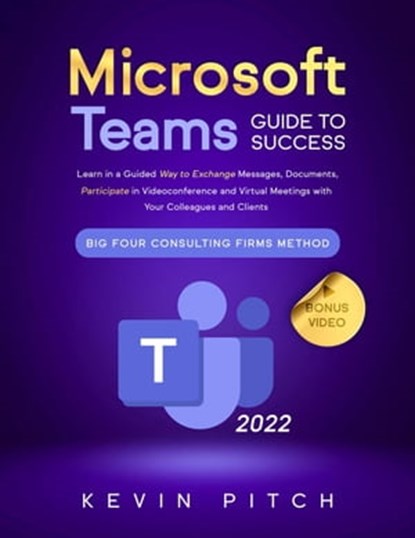 Microsoft Teams Guide for Success: Mastering Communication, Collaboration, and Virtual Meetings with Colleagues & Clients, Kevin Pitch - Ebook - 9798215796962