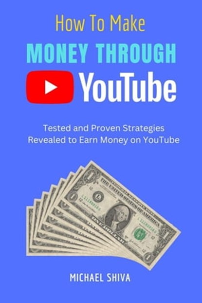 How To Make Money Through Youtube, Michael Shiva - Ebook - 9798215800041