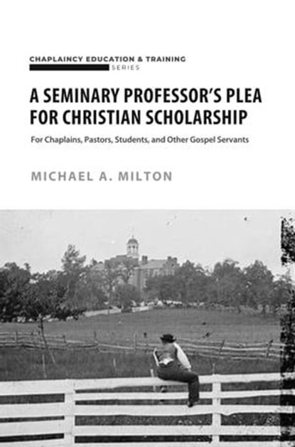 A Seminary Professor’s Plea for Christian Scholarship, Michael A. Milton - Ebook - 9798215807729