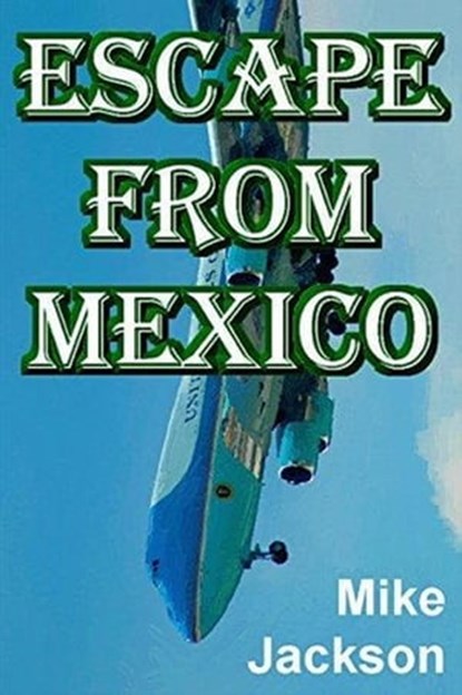 Escape From Mexico, Mike Jackson - Ebook - 9798215807835