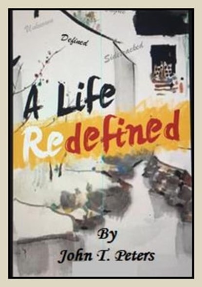 A Life Redefined, John T. Peters - Ebook - 9798215811634