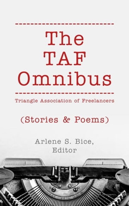 The TAF Omnibus: Stories & Poems, Arlene S. Bice ; Rebecca Dalton ; Lauren Clemmons ; Marvis Henderson Daye ; Chanah Wizenberg ; Don Vaughan ; Barbara Burns ; K Ann Pennington ; P.J. Black ; Lois T. Bartholomew ; Erika V. Hoffman ; Patricia Bumpass ; Teri DeGezelle Michels ; Edward Wills  - Ebook - 9798215817247