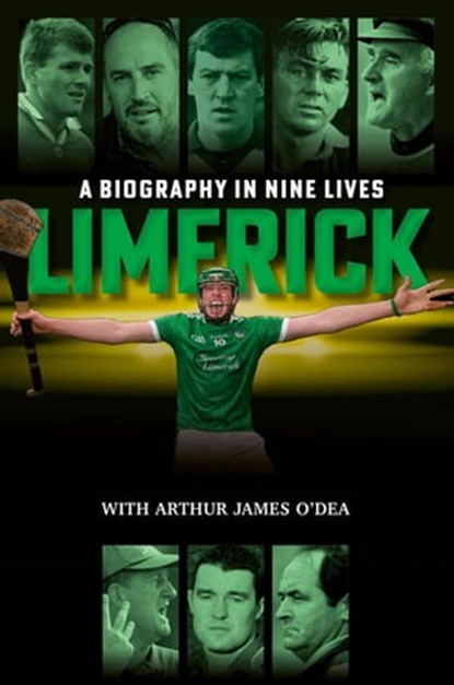 Limerick: A Biography in Nine Lives, Arthur James O'Dea - Ebook - 9798215817513