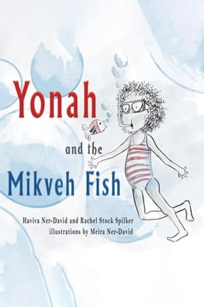 Yonah and the Mikveh Fish, Haviva Ner-David ; Rachel Stock Spilker ; Meira Ner-David - Ebook - 9798215819173