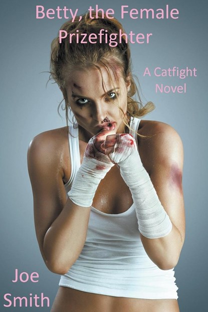 Betty, the Female Prizefighter (A Catfight Novel), Joe Smith - Paperback - 9798215824153