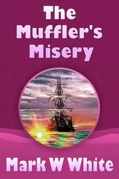 The Muffler's Misery, Mark W White - Ebook - 9798215828649