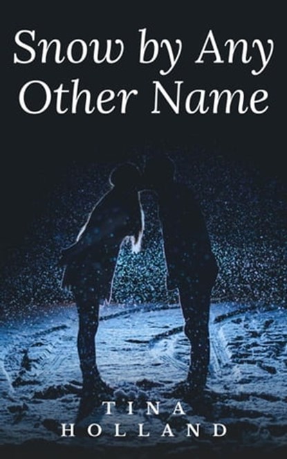 Snow By Any Other Name, Tina Holland - Ebook - 9798215842522