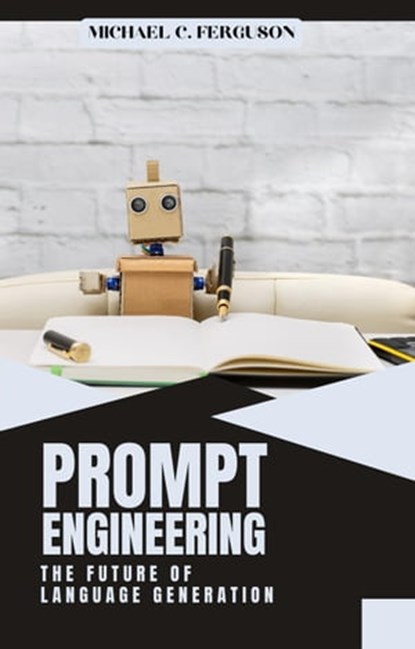 Prompt Engineering ; The Future Of Language Generation, Michael Ferguson - Ebook - 9798215852880