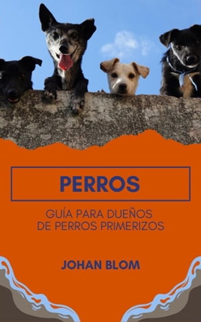Perros: Guía para dueños de perros primerizos, Johan Blom - Ebook - 9798215864760