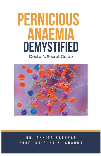 Pernicious Anaemia Demystified, Ankita Kashyap ; Krishna N. Sharma - Paperback - 9798215875735
