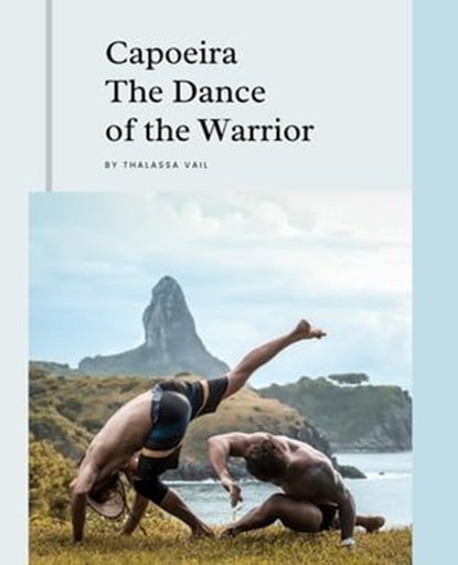 Capoeira The Dance of the Warrior, Thalassa Veil - Ebook - 9798215878361