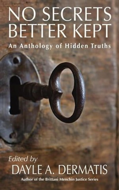 No Secrets Better Kept: An Anthology of Hidden Truths, Dayle A. Dermatis - Ebook - 9798215878767