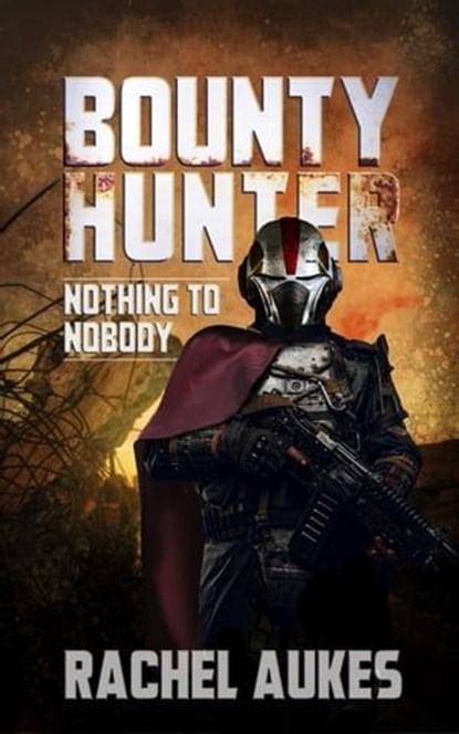 Bounty Hunter: Nothing to Nobody, Rachel Aukes - Ebook - 9798215881125