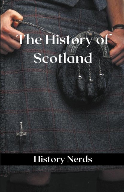The History of Scotland, History Nerds - Paperback - 9798215891001